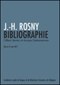 J.-H. Rosny. Bibliographie par Jacques Detemmerman et Gilbert Stevens