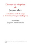 Discours de réception de Jacques Marx à l’Académie royale de langue et de littérature françaises de Belgique